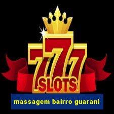 massagem bairro guarani